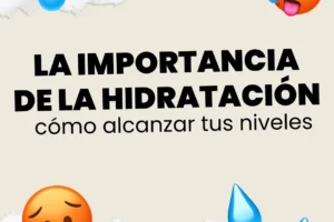 La importancia de la hidratación en tu dieta diaria